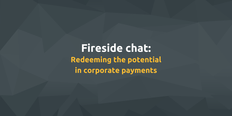 Fireside chat: Redeeming the potential in corporate payments
